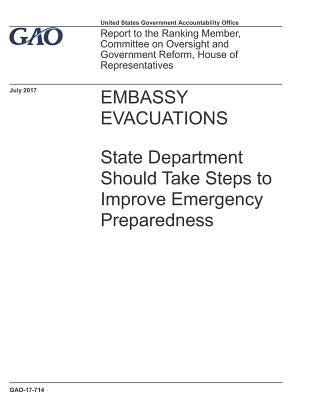 Embassy Evacuations: State Department Should Take Steps to Improve Emergency Preparedness