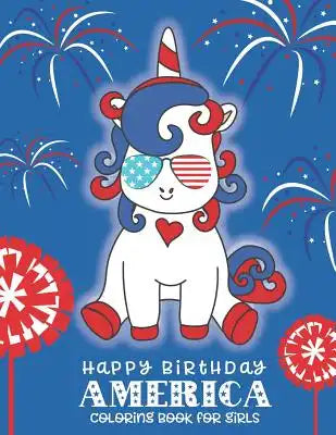Happy Birthday America Coloring Book for Girls: A 4th of July Coloring Book for Girls