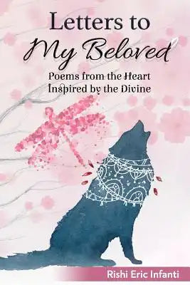 Letters to My Beloved: Poems from the Heart Inspired by the Divine