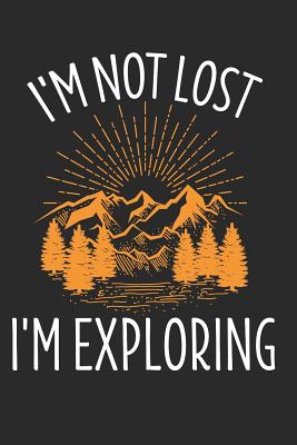 I'm Not Lost I'm Exploring: 6 x 9 Dot Grid Dotted Notebook for Hiking, Hiker & Nature Lover