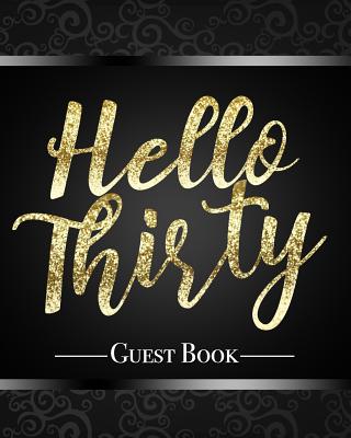 Hello Thirty Guest Book: Beautiful Calligraphy Lettering Sparkling Gold Glitter Effect 30th Birthday Party Guestbook Table Decoration Book and
