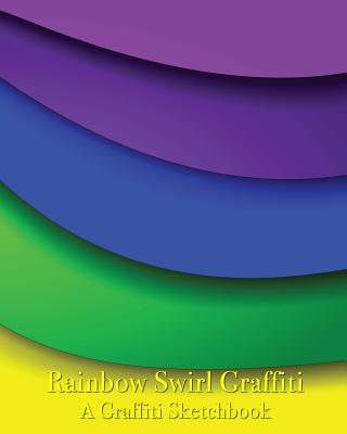 Rainbow Swirl Graffiti - A Graffiti Sketchbook