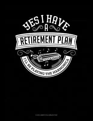 Yes I Have a Retirement Plan I'll Be Playing The Harmonica: 6 Columns Columnar Pad