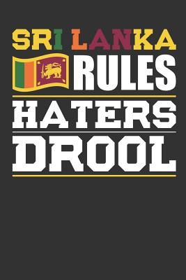 Sri Lanka Rules Haters Drool: Patriotic Notebook for People Who Love Sri Lanka