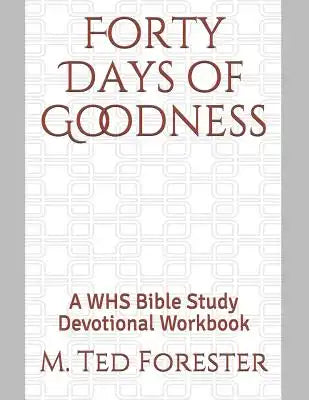 Forty Days of Goodness: A WHS Bible Study Devotional Workbook