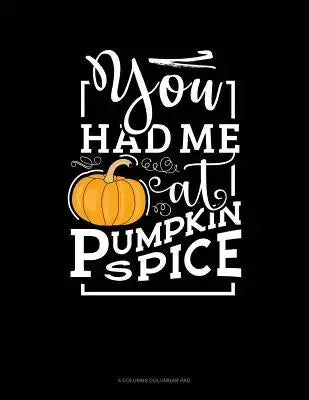 You Had Me At Pumpkin Spice: 6 Columns Columnar Pad