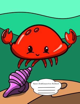 Kawaii Crab Composition Notebook: for Pre-K, Kindergarten, and Elementary Students - College Ruled