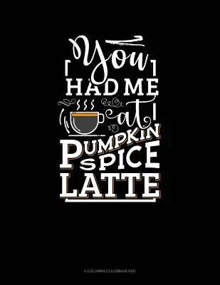 You Had Me At Pumpkin Spice Latte: 6 Columns Columnar Pad