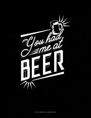 You Had Me At Beer: 6 Columns Columnar Pad