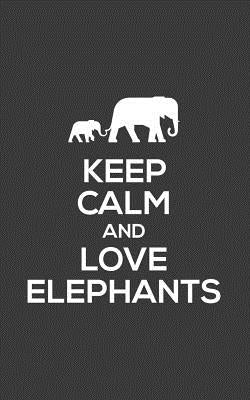 Keep Calm And Love Elephants: Keep Calm And Love Elephants Notebook - Funny Tribal Quote Saying in Doodle Diary Book As Gift For Elephant Lover Who