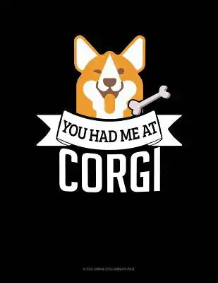 You Had Me At Corgi: 6 Columns Columnar Pad