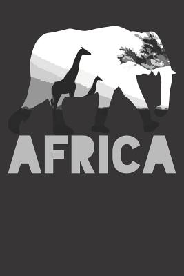 Africa Notebook: Notebook Africa Elephant Steppe Savannah Serengeti Kenya Namibia Gift