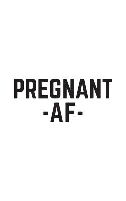 Pregnant AF: Pregnant AF Notebook - Cute Funny Pregnancy Announcement Doodle Diary Book As Gift New Mom Expecting Child Getting A B