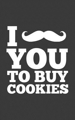 Buy Cookies: I Mustache You To Buy Cookies Notebook - Funny Girl Scout Doodle Diary Book For Girls Scouting