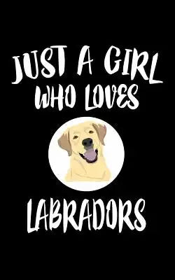 Just A Girl Who Loves Labradors: Animal Nature Collection