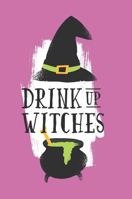 Drink Up Witches: Funny Witches Cauldron Drawing Design Gift for Women Cocktail Lovers