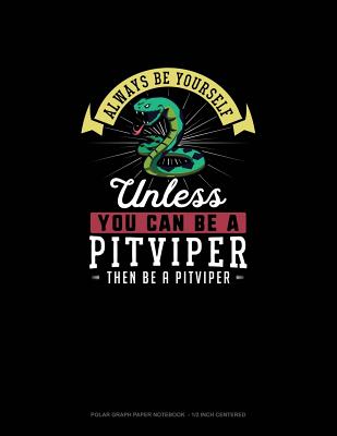 Always Be Yourself Unless You Can Be A Pitviper Then Be A Pitviper: Polar Graph Paper Notebook - 1/2 Inch Centered