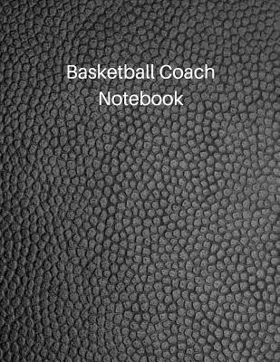 Basketball Coach Notebook: Undated Youth Coaching Notebook for Drills and Strategies