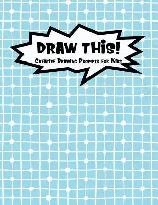 Draw This!: 100 Drawing Prompts for Kids Blue Chess Version 2