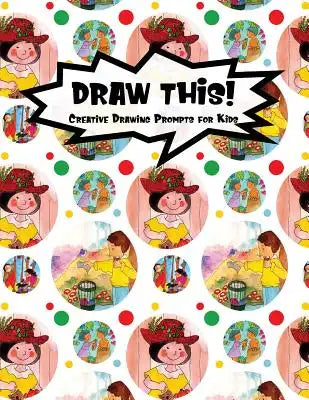 Draw This!: 100 Drawing Prompts for Kids - Family Cartoon 4 - Version 2