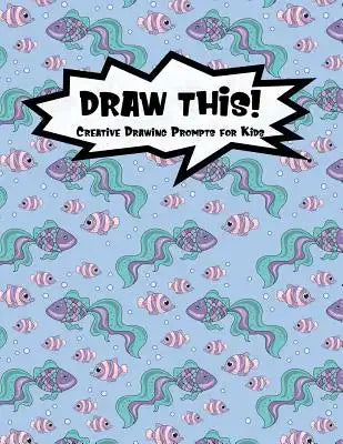 Draw This!: 100 Drawing Prompts for Kids - Mermaid Fish - Version 2