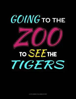Going To The Zoo To See The Tigers: 6 Columns Columnar Pad