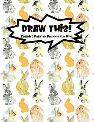 Draw This!: 100 Drawing Prompts for Kids Watercolor Bunny Version 2