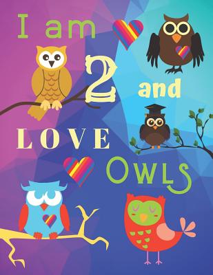 I am 2 and LOVE OWLS: Owls Sketchbook for Two Old Years with Framed Sketch Pages with Owls on Every Page for Doodling and Drawing for Kids G