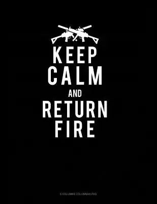 Keep Calm And Return Fire: 6 Columns Columnar Pad