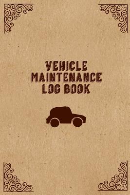 Vehicle Maintenance Log Book: Keep Track Mileage, Record Repairs For Car, Truck, Auto Notebook