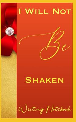 I Will Not Be Shaken Writing Notebook