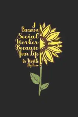 I Became A Social Worker Because Your Life Is Worth My Time: Social Justice Notebook Human Rights Notebook for Social Worker, Social Democracy and Pro