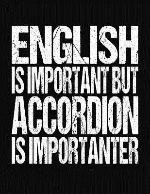 English Is Important But Accordion Is Importanter: College Ruled Composition Notebook