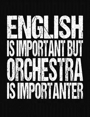 English Is Important But Orchestra Is Importanter: College Ruled Composition Notebook