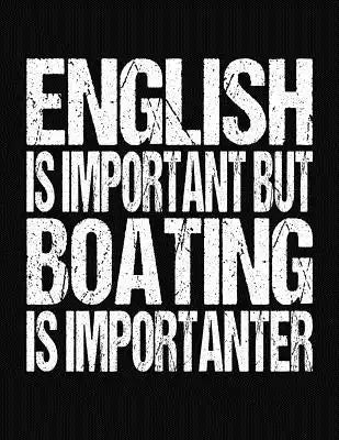 English Is Important But Boating Is Importanter: College Ruled Composition Notebook