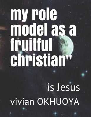 "my role model as a fruitful christian": is Jesus