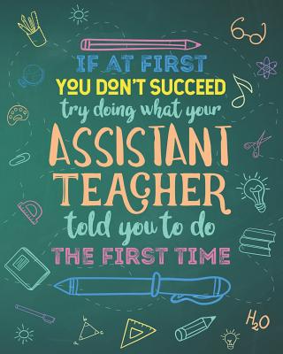 If At First You Don't Succeed Try Doing What Your Assistant Teacher Told You To Do The First Time: Dot Grid Notebook and Appreciation Gift for Parapro