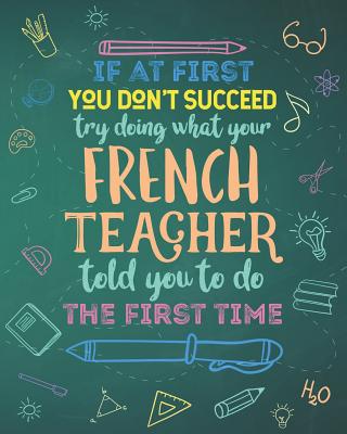 If At First You Don't Succeed Try Doing What Your French Teacher Told You To Do The First Time: Dot Grid Notebook and Appreciation Gift for Foreign La