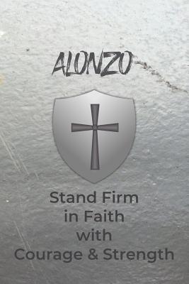 Alonzo Stand Firm in Faith with Courage & Strength: Personalized Notebook for Men with Bibical Quote from 1 Corinthians 16:13