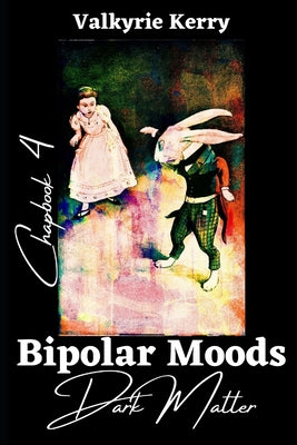 Bipolar Moods Chapbook 4: Dark Matter
