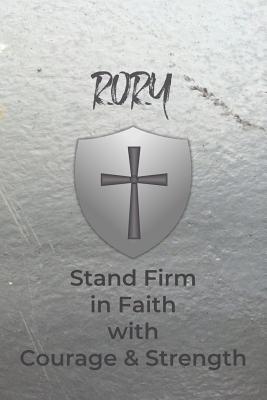 Rory Stand Firm in Faith with Courage & Strength: Personalized Notebook for Men with Bibical Quote from 1 Corinthians 16:13