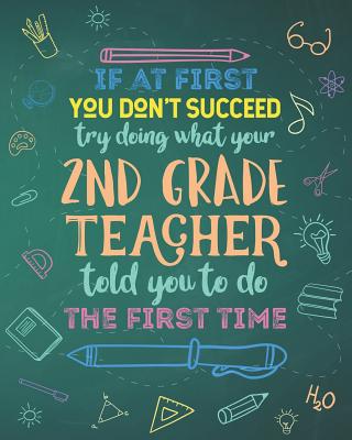 If At First You Don't Succeed Try Doing What Your 2nd Grade Teacher Told You To Do The First Time: Dot Grid Notebook and Appreciation Gift for Second