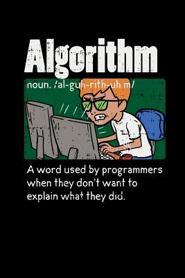 Algorithm A Word Used By Programmers When They Don't Want To Explain What They Did: 120 Pages I 6x9 I Wide Ruled / Legal Ruled Line Paper I Funny Soft