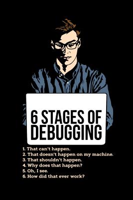 6 Stages of Debugging: 120 Pages I 6x9 I Wide Ruled / Legal Ruled Line Paper I Funny Software Engineering, Coder & Hacker Gifts