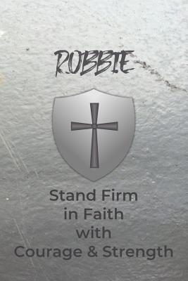 Robbie Stand Firm in Faith with Courage & Strength: Personalized Notebook for Men with Bibical Quote from 1 Corinthians 16:13