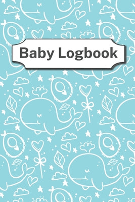 Baby Logbook: log up to 90 days - easy to fill pages - healthcare for your newborn - poop log - softcover