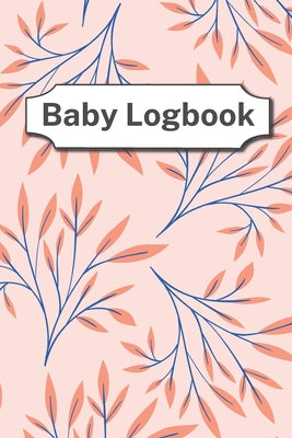 Baby Logbook: log up to 90 days - easy to fill pages - healthcare for your newborn - poop log - softcover