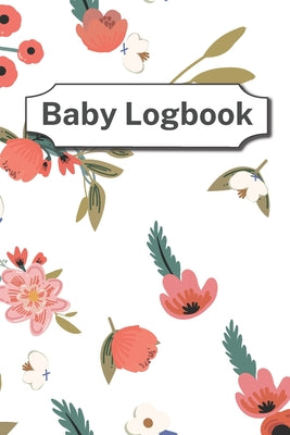 Baby Logbook: log up to 90 days - easy to fill pages - healthcare for your newborn - poop log - softcover