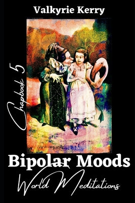 Bipolar Moods Chapbook 5: World Meditations