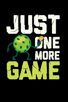 Just One More Game: 120 Pages I 6x9 I Wide Ruled / Legal Ruled Line Paper I Funny Pickleball Gifts for Sport Enthusiasts